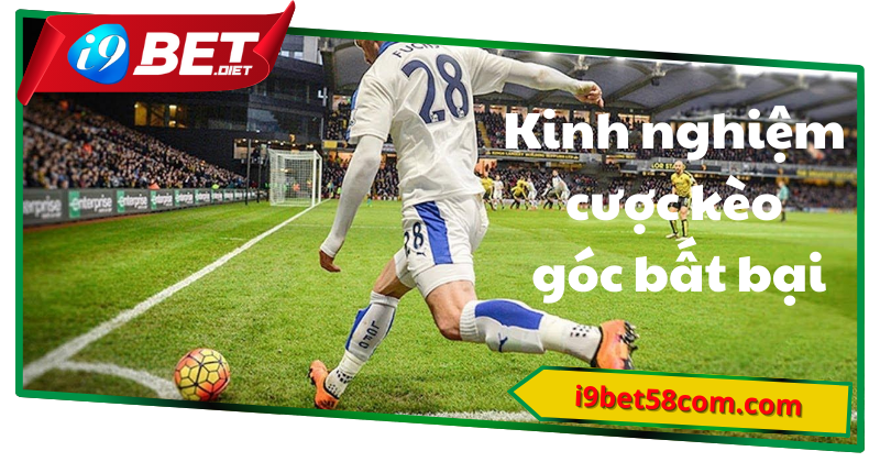 Kinh nghiệm cược kèo phạt góc bất bại tại i9bet